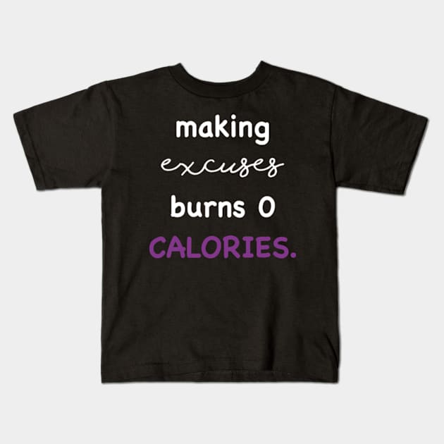 Making excuses burns 0 calories Kids T-Shirt by SPIRITY